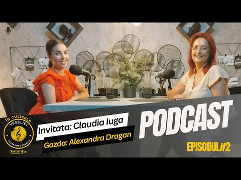 In Culisele Veseliei - #EP2  - Podcast - Invitata - Claudia Iuga - Gazda - Alexandra Dragan