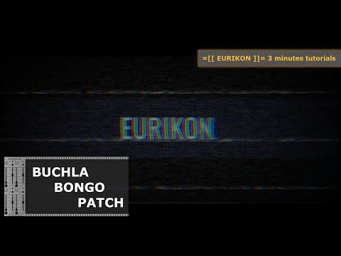 =[[ EURIKON ]]= 3 minutes tutorials: (Buchla) Bongo Patch