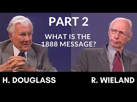 Herbert Douglass and Robert Wieland (Part 2) - What is the 1888 Message?