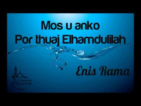 Mos u anko Po thuj Elhamdulilah - Enis Rama