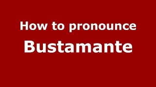 How to pronounce Bustamante
