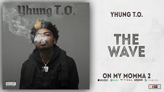 Yhung T.O. - The Wave (On My Momma 2)