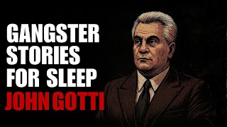John Gotti – The Dapper Don’s Story – Gangster Sleep Story