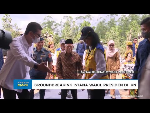 GROUNDBREAKING ISTANA WAKIL PRESIDEN DI IKN