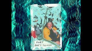 Kurt  - Soft Things (Full Album)