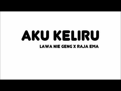 Lawa Nie Geng - Aku Keliru x Raja Ema | Lirik Papan Puteh