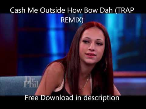Cash Me Outside How Bow Dah (TRAP REMIX)