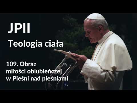 Teologia ciała:  109. Obraz miłości oblubieńczej w Pieśni nad pieśniami