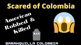 Guys Afraid of Colombia - American killed in Colombia | Colombia Updates | Cartagena | Baranquilla
