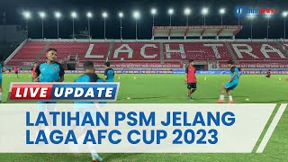 PSM Makassar Jalani Latihan Terakhir Sebelum Pertandingan Perdana AFC Cup 2023 Melawan Vietnam