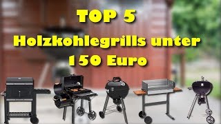 Die 5 besten Holzkohlegrills unter 150 Euro - Top 5 Holzkohlegrills