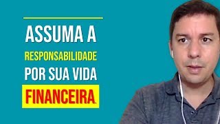 Assuma A Responsabilidade Por Sua Vida Financeira…