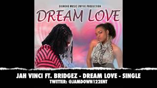 Jah Vinci Ft. Bridgez - Dream Love | Single | December 2013 |