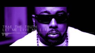 Trae The Truth - Let Me Live My Life SLOWED DOWN