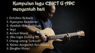 Download lagu Kumpulan Lagu Ebiet G Ade Menyentuh Perasaan mp3 Download lagu Kumpulan Lagu Ebiet G Ade Menyentuh Perasaan mp3
