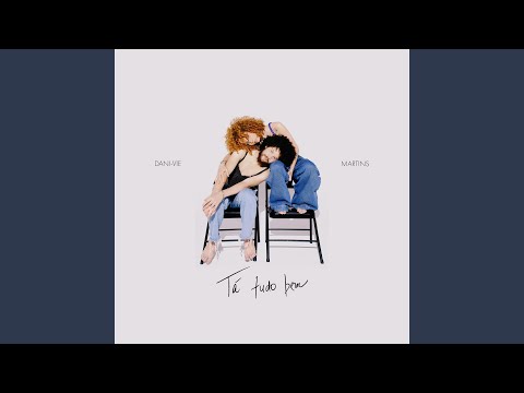 Tá Tudo Bem - Dani-vie e Martins