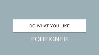 Foreigner | Do What You Like (Lyrics)