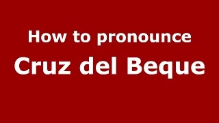 How to pronounce Cruz Del Beque