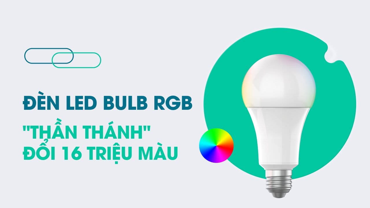 Mua đèn LED Bulb RGB 'thần thánh" đổi 16 triệu màu về trang trí thì chuẩn bài