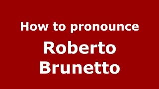 How to pronounce Roberto Brunetto