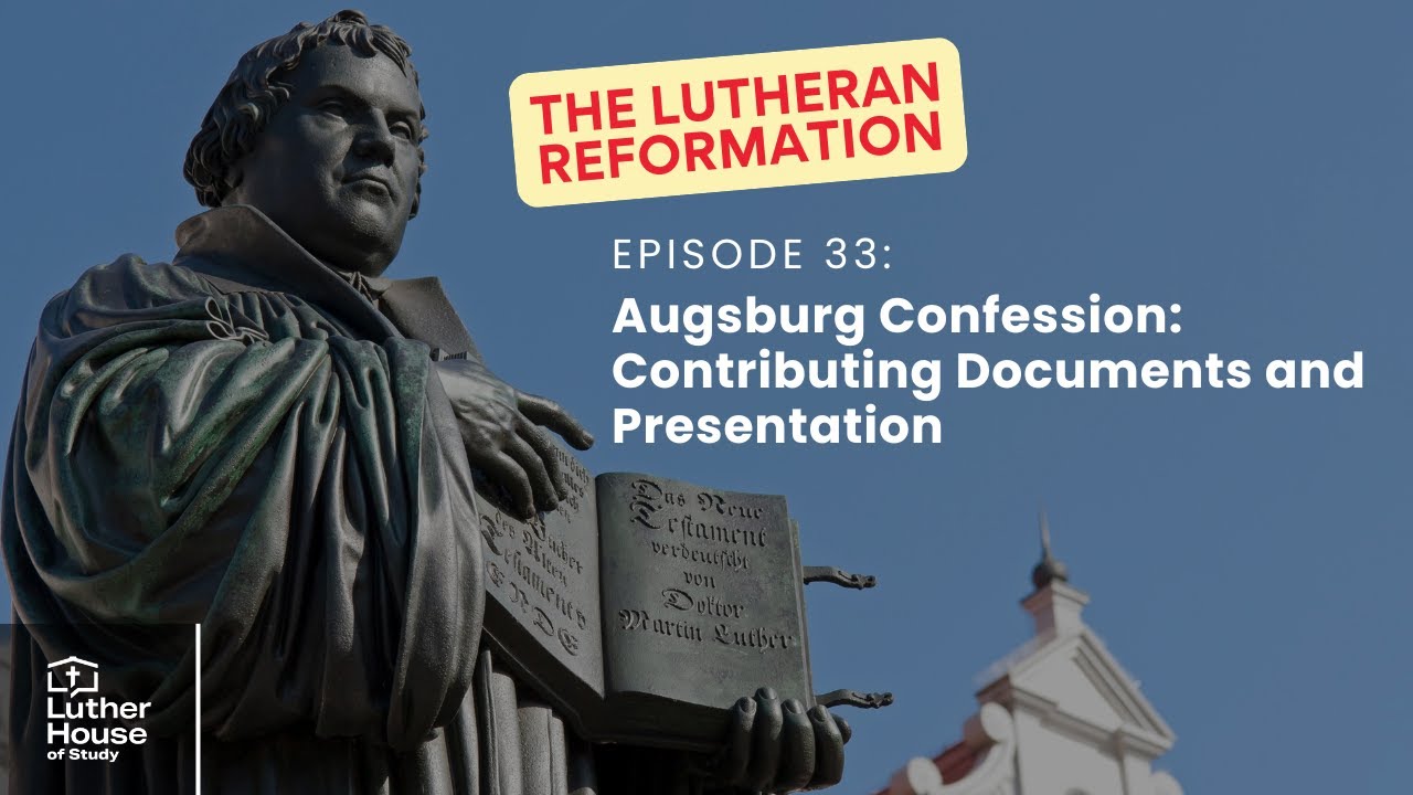 Ep. 33 - Augsburg Confession: Contributing Documents and Presentation