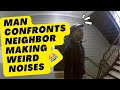 Man Confronts Loud Neighbor