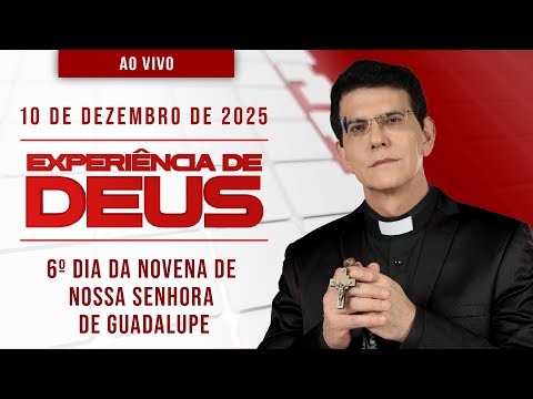 EXPERIÊNCIA DE DEUS | 10/12/25 | 6º DIA DA NOVENA DE NOSSA SENHORA DE GUADALUPE