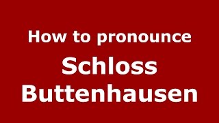 How to pronounce Schloss Buttenhausen