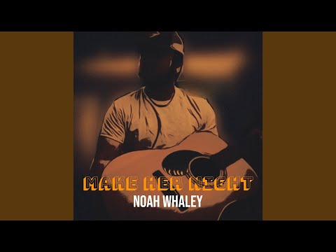 Make Her Night - Noah Whaley