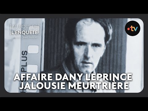 Intégrale l'Affaire Dany Leprince, jalousie meurtrière - Au bout de l'enquête