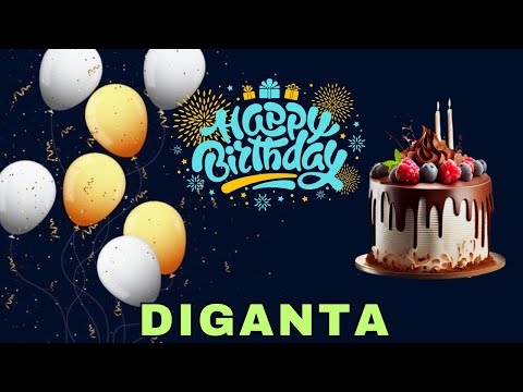 Happy Birthday Diganta, Birthday Wishes, Birthday Song, Today, hbd