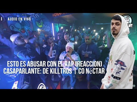 ESTO ES ABUSAR CON EL RAP (REACCION) CASAPARLANTE: DE KILLTROS | Co néctar