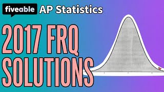 AP Statistics - 2017 FRQ Solutions