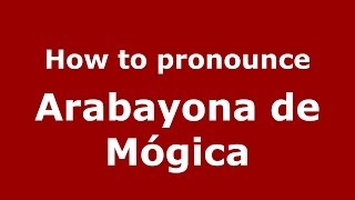 How to pronounce Arabayona De Mógica