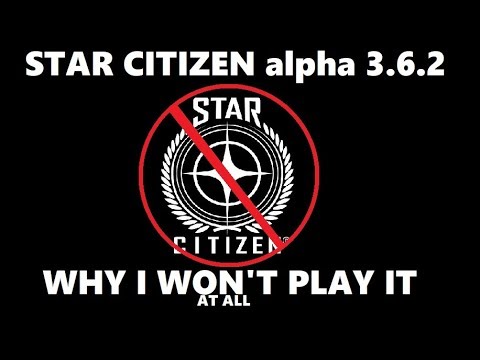 Star Citizen 3.6.2 - Why I won't be playing it AT ALL!