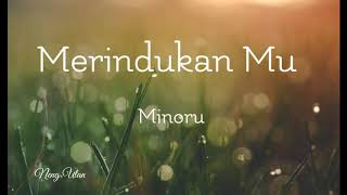 Download lagu Minoru - Merindukanmu (lirik) mp3 Download lagu Minoru - Merindukanmu (lirik) mp3