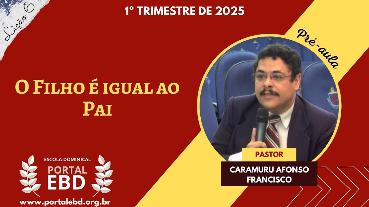 Lição 6 - O Filho é igual ao Pai - Pré-aula - 1º Trimestre de 2025 - CPAD