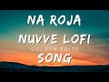 NA ROJA NUVVE SONG LOFI SONG KUSHI SONGS