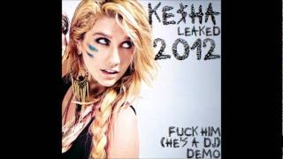 Ke$ha - F*ck Him (He&#39;s A DJ) - Demo