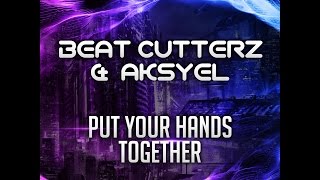 Beat Cutterz &amp; Aksyel | Put Your Hands Together
