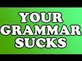 Your Grammar Sucks 