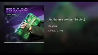 Ayúdame A Olvidar (En Vivo) - Pesado (Directo 93-03)