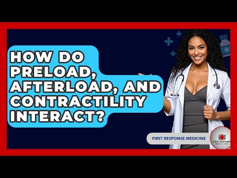 How Do Preload, Afterload, And Contractility Interact? - First Response Medicine