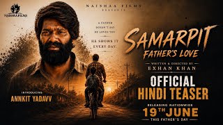 SAMARPIT - Father’s Love Official Hindi Teaser | Exhan Khan | Annkit Yadavv | In Cinemas 19 June 2026