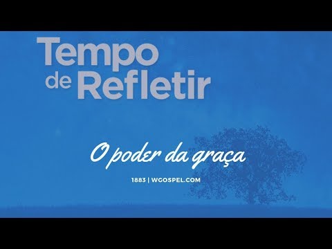 Tempo de Refletir 1883 - O poder da graça