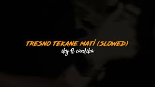 Download lagu tresno tekane mati - iky ft cantika (slowed) mp3 Download lagu tresno tekane mati - iky ft cantika (slowed) mp3