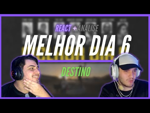 O MELHOR "MELHOR DIA"? | Melhor Dia 6 - Destino | REACT + ANÁLISE