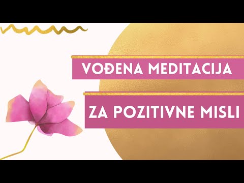 Vođena meditacija za pozitivne misli i pozitivna iskustva - Kako Misliti Pozitivno (motivacija)