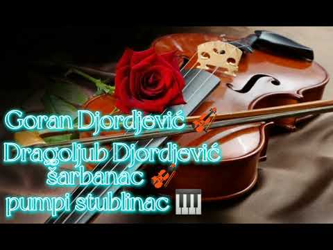 goran djordjevic🎻 dragoljub djordjevic sarbanac 🎻 pumpi stublinac 🎹