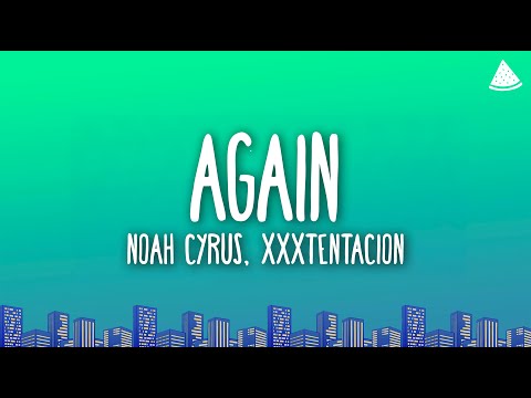 Noah Cyrus - Again (Lyrics) Ft. XXXTENTACION